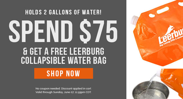 Spend $75 and get a FREE Leerburg Collapsible Water Bag | Ends Sunday, June 07, 11:59 PM CDT.