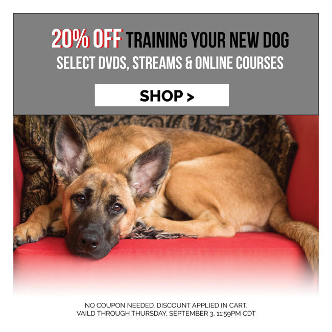 20% OFF Training Your New Dog DVDs, Streams and Online Courses. Valid through Thursday, August 27, 11:59 PM CDT.