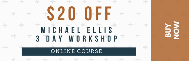 $20 OFF Michael Ellis 3 Day Workshop. Valid through Thursday, September 17, 11:59PM CDT.