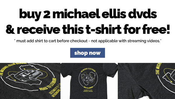 Buy 2 Michael Ellis DVDs and receive the Ellis event t-shirt for FREE. Valid through Thursday, October 15, 11:59 PM CDT. No coupon needed. Must add t-shirt to cart.