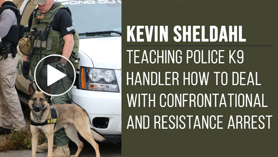Video: Kevin Sheldahl Teaching Police K9 Handler How To Deal With Confrontational and Resistance Arrest