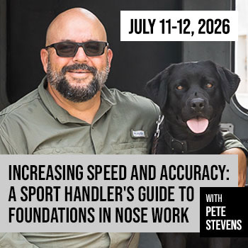 Increasing Speed and Accuracy: A Sport Handler's Guide to Foundations in Nose Work with Pete Stevens
