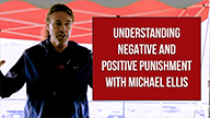 Understanding Negative and Positive Punishment with Michael Ellis