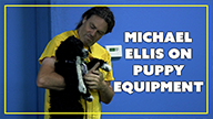 Michael Ellis on Puppy Equipment