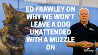 Ed Frawley on Why We Wont Leave a Dog Unattended With a Muzzle On