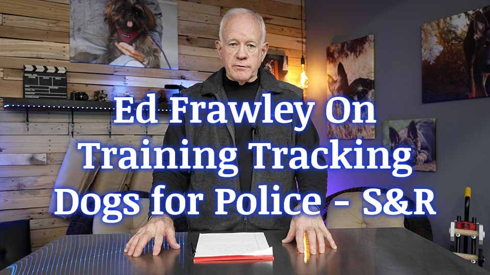 Ed Frawley On Training Tracking Dogs for Police - S&R