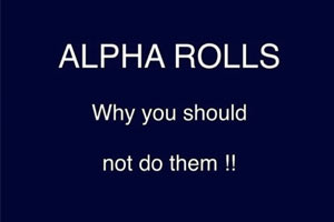 Alpha Rolls as a Correction Technique - Why You Should Never Use Them 