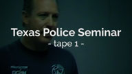 Texas Police Seminar Tape 1