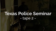 Texas Police Seminar Tape 2