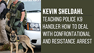 Kevin Sheldahl Teaching Police K9 Handler How to Deal With Confrontational and Resistance Arrest