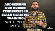 Addressing Our Human Tendencies in Leash Reactive Training with Tyler Muto