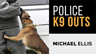 Police K9 Outs with Michael Ellis