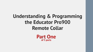 Educator Pro900 Remote Collar - Features and Programming - Part 1