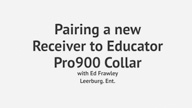 Pairing a New Receiver to Your Educator Pro900 Remote Collar